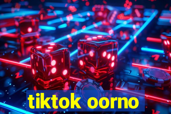 tiktok oorno